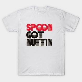 Spoon Got Nuffin T-Shirt